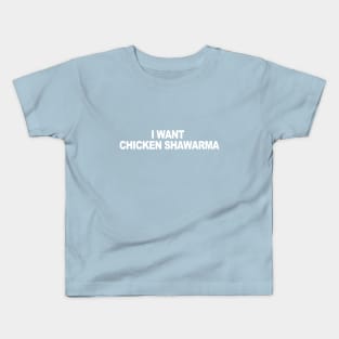 i want chicken shawarma Kids T-Shirt